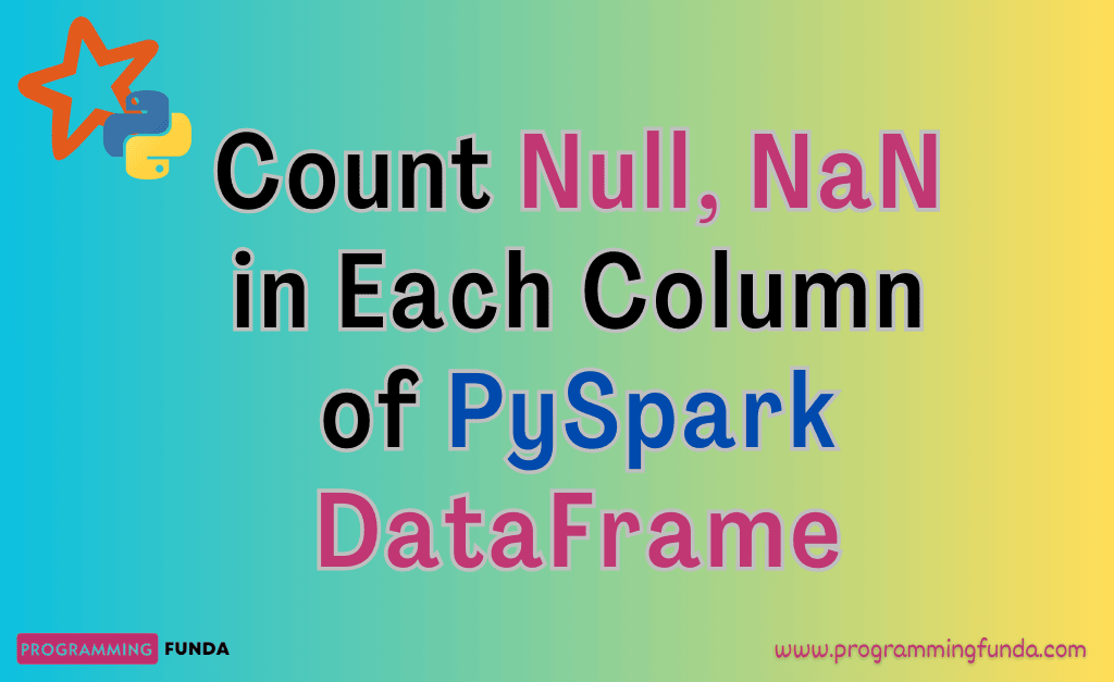 How To Count Null And NaN Values In Each Column In PySpark DataFrame 