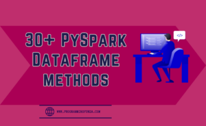 Top 30 PySpark DataFrame Methods with Example