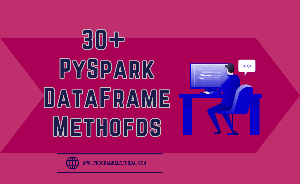 Top 30 PySpark DataFrame Methods with Example